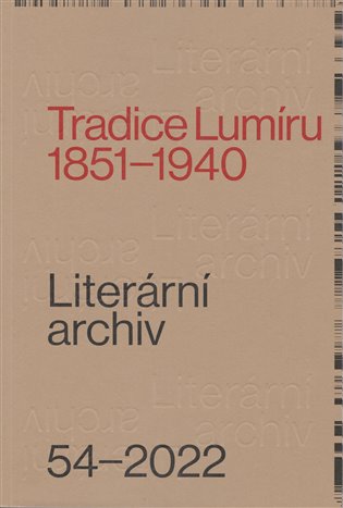Literární archiv 54/2022 - Tradice Lumíru 1851-1940