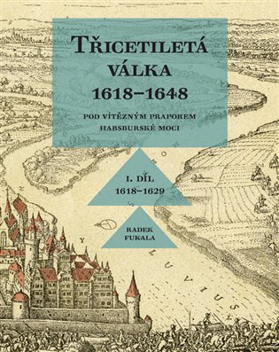 Třicetiletá válka 1618-1648 - Pod vítězným praporem habsburské moci