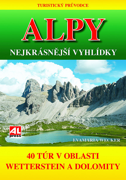 Turistický průvodce: ALPY- nejkrásnější vyhlídky - 40 túr v oblasti mezi Wettersteinem a Dolomity