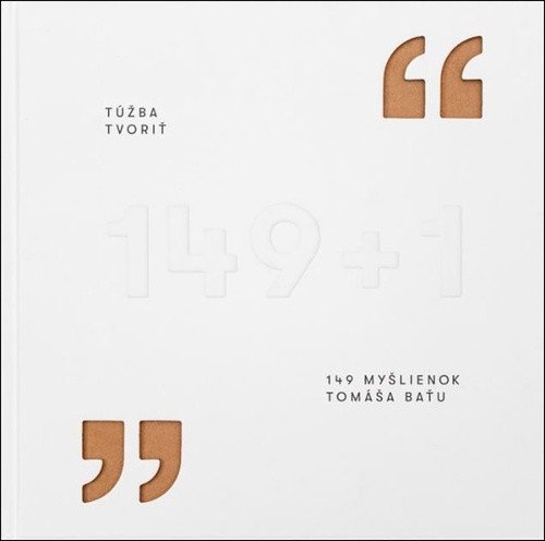 Túžba tvoriť - 149 myšlienok Tomáša Baťu