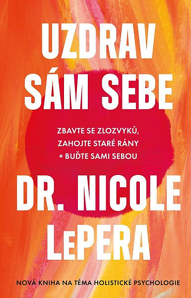 Uzdrav sám sebe - Zbavte se zlozvyků, zahojte staré rány + buďte sami sebou