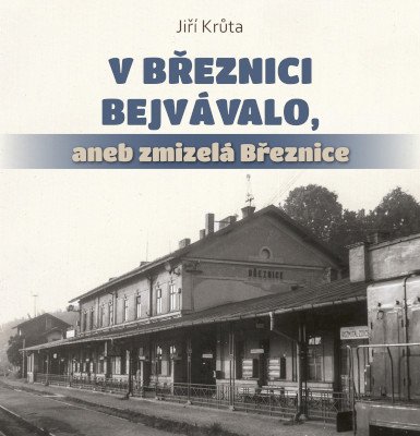 V Březnici bejvávalo, aneb zmizelá Březnice