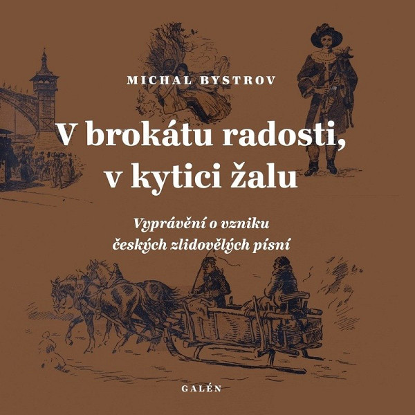 V brokátu radosti, v kytici žalu - Vyprávění o vzniku českých zlidovělých písní