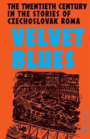 Velvet Blues - Twentieth Century in the Stories of Czechoslovak Roma