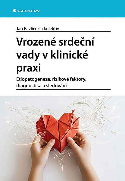 Vrozené srdeční vady v klinické praxi - Etiopatogeneze, rizikové faktory, diagnostika a sledování