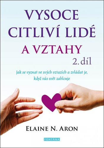 Vysoce citliví lidé a vztahy 2. díl - Jak se vyznat ve svých vztazích a zvládat je, když vás svět zahlcuje