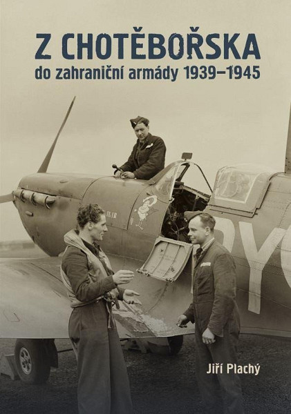Z Chotěbořska do zahraniční armády 1939-1945