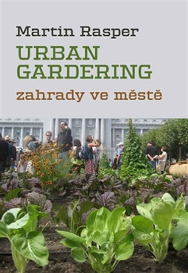 Zahrady ve městě. Urban Gardering.