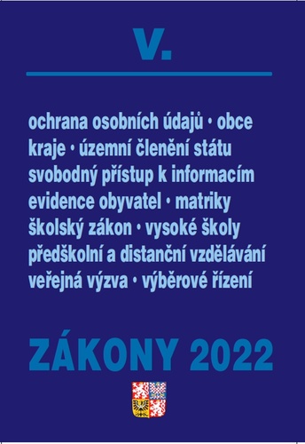 Zákony V/2022 Veřejná správa, školy, kraje, obce, územní celky - Úplné znění po novelách k 1. 1. 2022