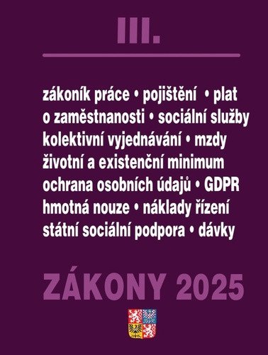 Zákony III 2025 Zákoník práce, Pojištění, Sociální služby - GDPR, zaměstnanost, ochrana zaměstnanců, pojištění – nemocenské, zdravotní, důchodové