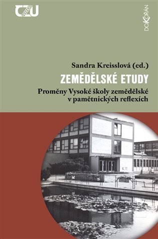 Zemědělské etudy - Proměny Vysoké školy zemědělské v pamětnických reflexích
