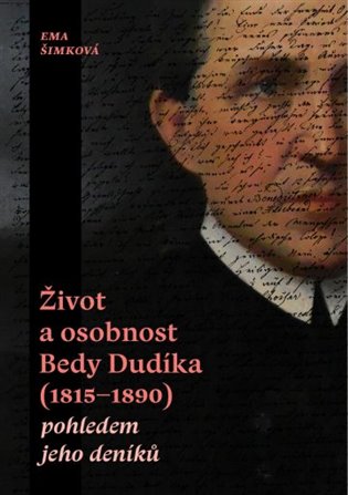 Život a osobnost Bedy Dudíka (1815-1890) pohledem jeho deníků
