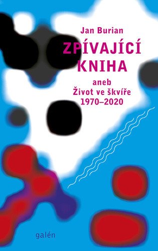 Zpívající kniha aneb Život ve škvíře 1970-2020